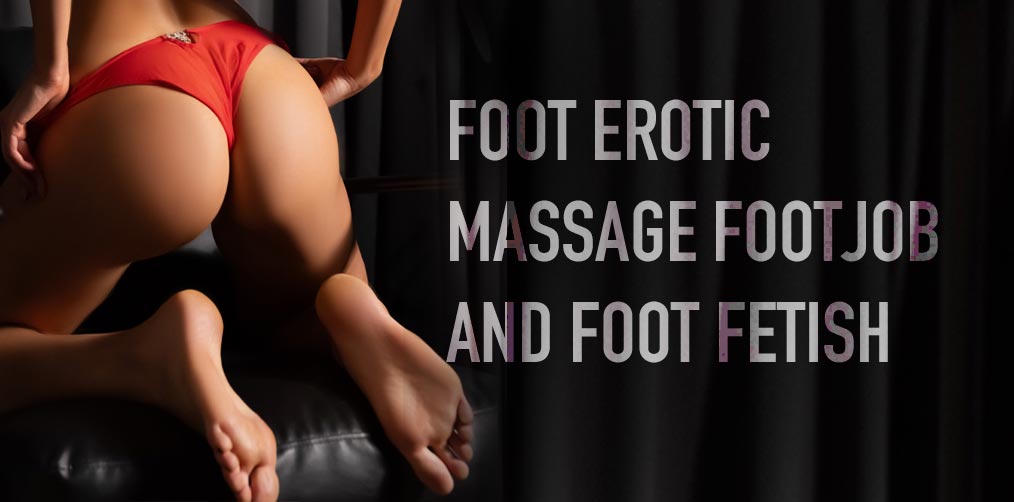 Foot erotic massage, Footjob, and Foot Fetish